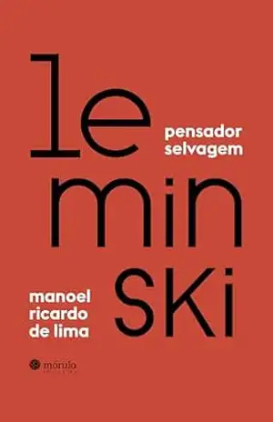 Leminski, pensador selvagem: invenções de caderno, apostos - Manoel Ricardo de Lima