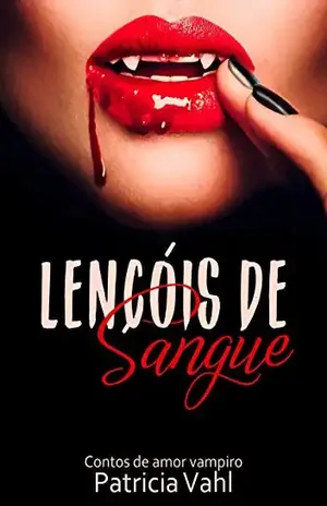 Lençóis de Sangue: Contos de Amor Vampiro - Patrícia Vahl