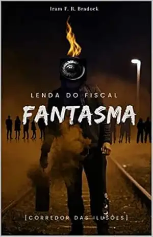 LENDa DO FISCaL FaNTaSMa: (Corredor das Ilusões) (Série: ///A Maior Feira Ao Ar Livre Do Mundo/// Livro 8) – Iram F. R. “Bradock”