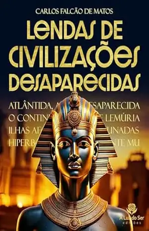 LENDAS DE CIVILIZAÇÕES DESAPARECIDAS – Carlos Falcão de Matos