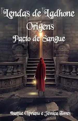 Lendas de Ladhone: Origens: Pacto de Sangue – Isaque Cipriano