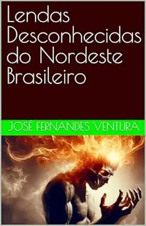 Lendas Desconhecidas do Nordeste Brasileiro – José  Fernandes Ventura