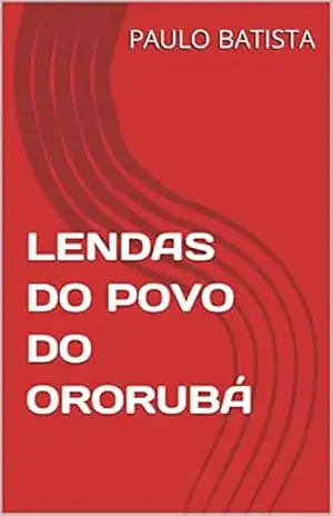 LENDAS DO POVO DO ORORUBÁ – PAULO BATISTA