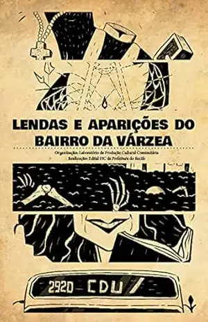 Lendas e aparições do bairro da Várzea – Laboratório de Produção Cultural Comunitária Laboratório de Produção Cultural Comunitária