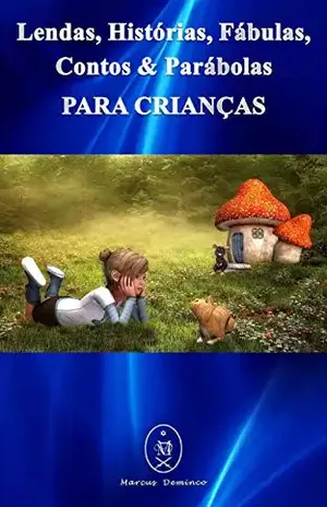 Lendas, Histórias, Fábulas, Contos & Parábolas Para Crianças – Marcus Deminco