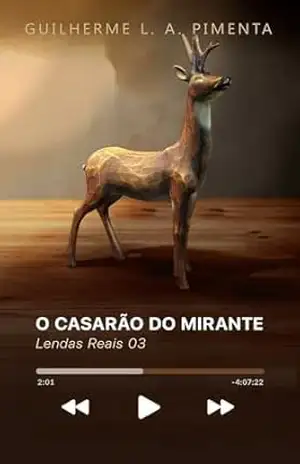 Lendas Reais 03 – O Casarão do Mirante – Guilherme L. A. Pimenta