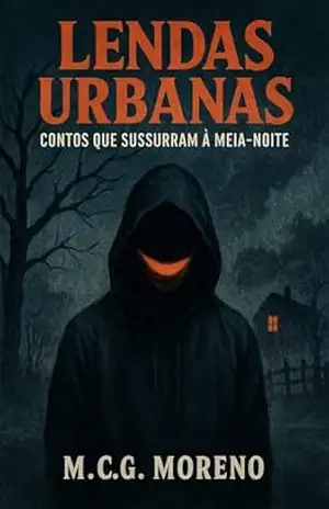 Lendas Urbanas: Contos que Sussurram à Meia–Noite – M.C.G. Moreno