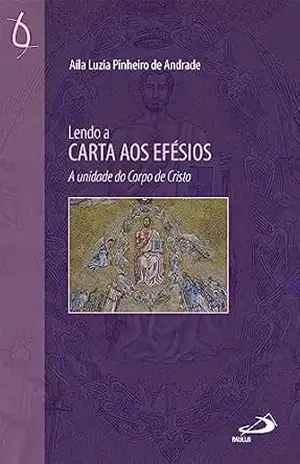 Lendo a Carta aos Efésios (Bíblico) - Aila Luzia Pinheiro de Andrade