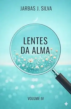 LENTES DA ALMA VOLUME IV – JARBAS JOÃO DA SILVA Jarbas J Silva