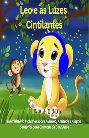 Leo e as Luzes Cintilantes: Uma História Inclusiva Sobre Autismo, Amizade e Alegria Sensorial para Crianças de 0 a 2 Anos (Oliver’s Journey to Calm: Tools … Manage Sensory Overload and Big Emotions) – TIINA HODDY