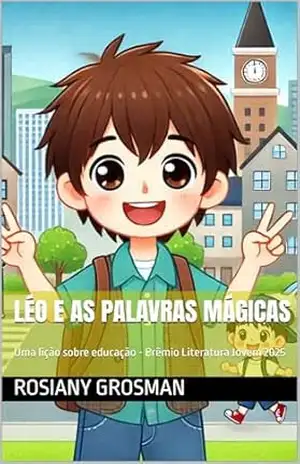 Léo e as Palavras Mágicas: Uma lição sobre educação – Prêmio Literatura Jovem 2025 – Rosiany  GROSMAN