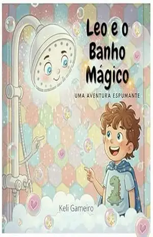 Leo e o Banho Mágico: Uma Aventura Espumante - keli gameiro