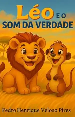 Léo e o Som da Verdade: Uma história infantil sobre autenticidade, coragem e o valor de ser você mesmo (As Aventuras de Léo, o leãozinho amigo) – Pedro Henrique Veloso Pires