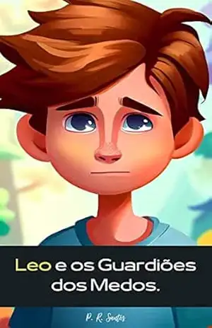 Leo e os Guardiões dos Medos. - P. R. Santos