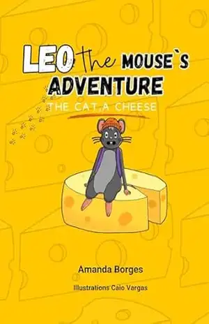 LEO THE MAUSE`S ADVENTURE: THE CAT A CHEESE (Aventuras do rato Léo) – Amanda  Borges