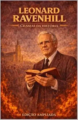 Leonard Ravenhill: Chamas da História: Avivalistas que transformaram o mundo – Clayton Almeida