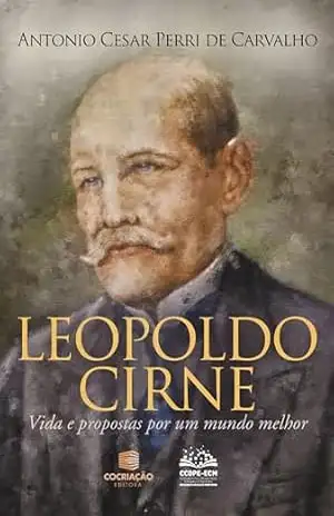 Leopoldo Cirne: Vida e propostas por um mundo melhor – Antonio Cesar Perri de Carvalho