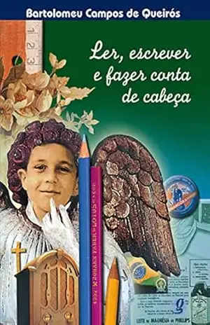 Ler, escrever e fazer conta de cabeça (Bartolomeu Campos de Queirós) – Bartolomeu Campos de Queirós