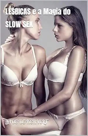 LÉSBICAS e a Magia do SLOW SEX – Jade  de Kervelt
