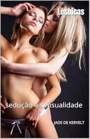 Lésbicas: sedução e sensualidade - Jade  de kervelt