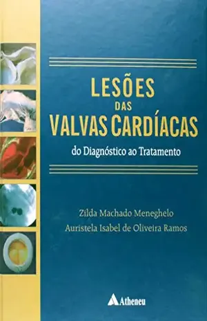 Lesões das Válvulas Cardíacas – Do Diagnóstico ao Tratamento - Zilda Machado Meneghelo