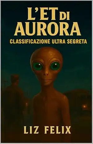 L’ET di Aurora Classificazione – Ultra Segreta – Liz Félix