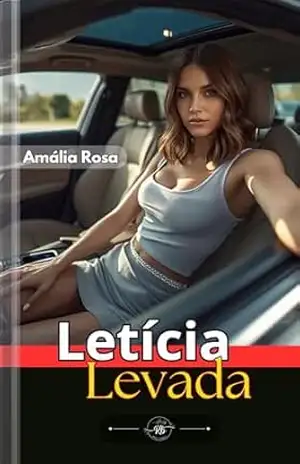 Letícia Levada: A Tentação, O Autocontrole… E O Choque Dos Desejos Reprimidos (Contos Eróticos Livro 25) – Amália Rosa