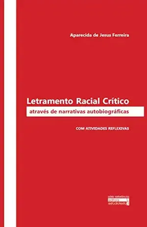 Letramento Racial Crítico Através de Narrativas autobiográficas: Com atividades reflexivas – Aparecida de Jesus Ferreira
