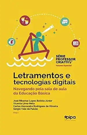 Letramentos e tecnologias digitais: navegando pela sala de aula da educação básica - José Ribamar Lopes Batista Júnior