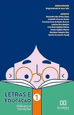 Letras e Educação: diálogos e inovações: – Volume 1 – Diego Andrade de Jesus Lelis