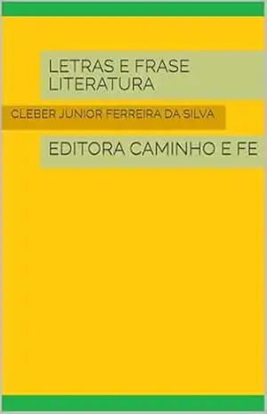 LETRAS E FRASE LITERATURA: EDITORA CAMINHO E FE – CLEBER JUNIOR FERREIRA  DA SILVA