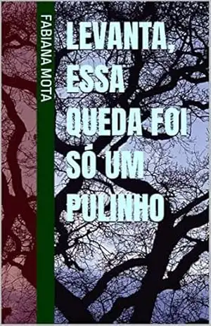Levanta, essa queda foi só um pulinho – Fabiana  Mota