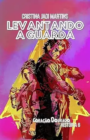 Levantando a Guarda (Coração Dourado, História 6) – Cristina Jadi Martins