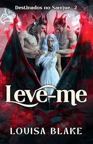 Leve–me (Destinados no Sangue Livro 2) – Louisa Blake