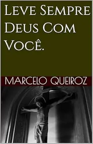 Leve Sempre Deus Com Você. - Marcelo Queiroz