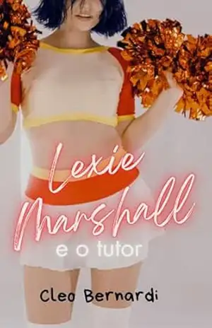 Lexie Marshall e o Tutor: conto erótico (líder de torcida X nerd, leitura rápida) (LIVRO ÚNICO) – Cleo  Bernardi