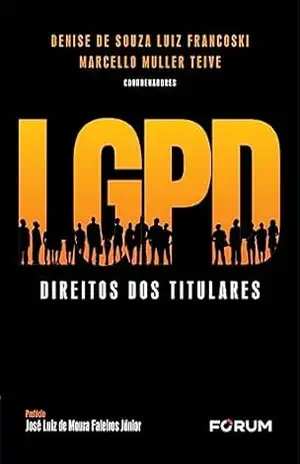 LGPD Direito dos titulares - Denise de Souza Luiz Francoski