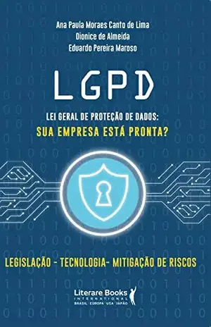 LGPD – Lei Geral de Proteção de Dados: sua empresa está preparada? - Ana Paula Moraes Canto de Lima