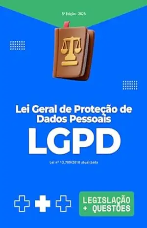 LGPD – Lei Geral de Proteção de Dados Pessoais – Lei 13.709/2018 Atualizada (2025) (LGPD para Concursos) – Vários Autores