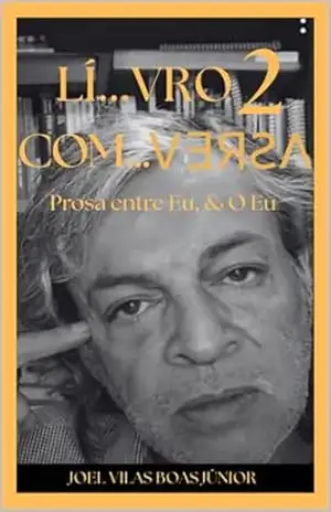 LÍ…VRO 2 COM…VERSA: Prosa entre Eu, & o Eu – Joel Vilas Boas Júnior