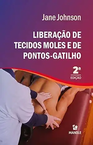 Liberação de tecidos moles e de pontos–gatilho 2a ed – Jane Johnson