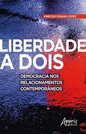 Liberdade a Dois: Democracia nos Relacionamentos Contemporâneos – Vinícius Farani López