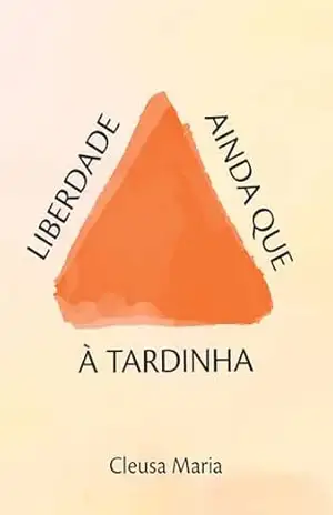 Liberdade ainda que à tardinha – Cleusa  Maria