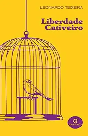 Liberdade cativeiro – Leonardo Teixeira