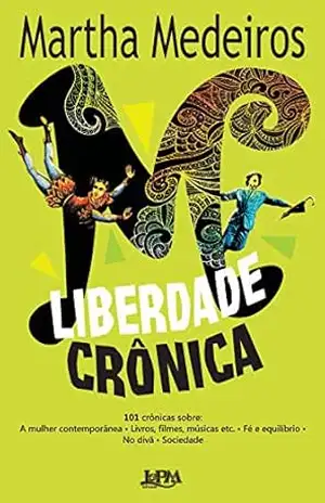 Liberdade crônica – Martha Medeiros