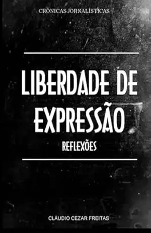Liberdade De Expressão – Reflexões – Cláudio Cezar Freitas Silva