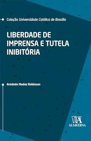 Liberdade de imprensa e tutela inibitória (UCB) – Armindo Madoz Robinson