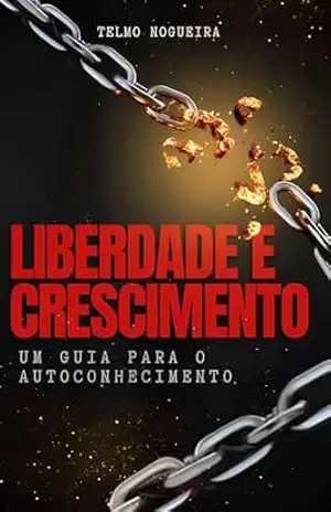 Liberdade e Crescimento: Um Guia para o Autoconhecimento – Telmo Nogueira