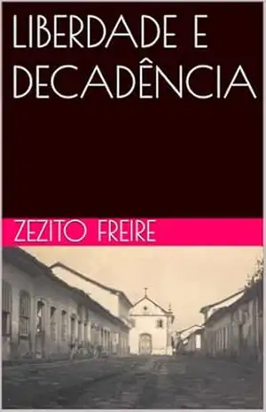 LIBERDADE E DECADÊNCIA – Zezito Freire