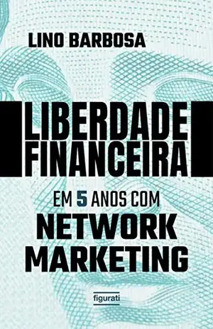 Liberdade financeira em 5 anos com Network Marketing - Lino Barbosa